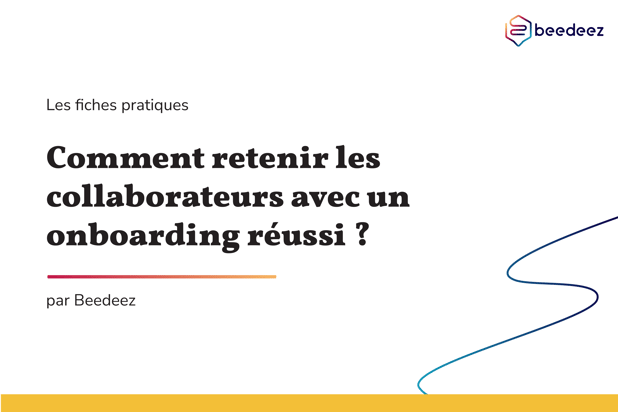 Beedeez_Comment retenir les collaborateurs avec un onboarding réussiComment retenir les collaborateurs avec un onboarding réussi -01