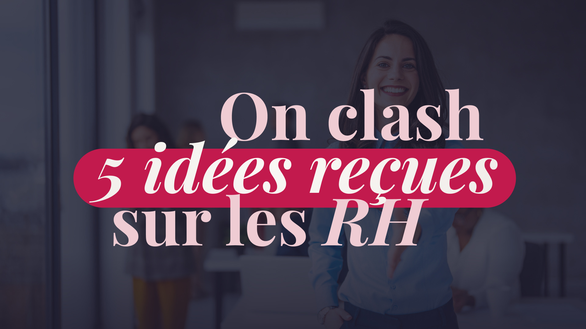 5 idées reçues sur les RH